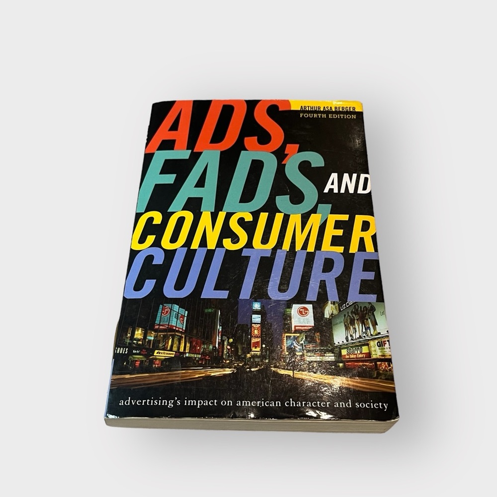 Ads, Fads, and Consumer Culture by Arthur Asa Berger